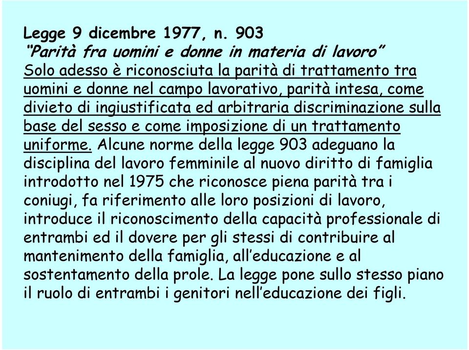 arbitraria discriminazione sulla base del sesso e come imposizione di un trattamento uniforme.