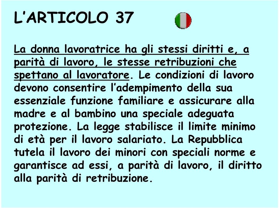 Le condizioni di lavoro devono consentire l adempimento della sua essenziale funzione familiare e assicurare alla madre e al