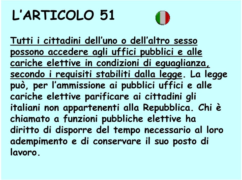 La legge può, per l ammissione ai pubblici uffici e alle cariche elettive parificare ai cittadini gli italiani non