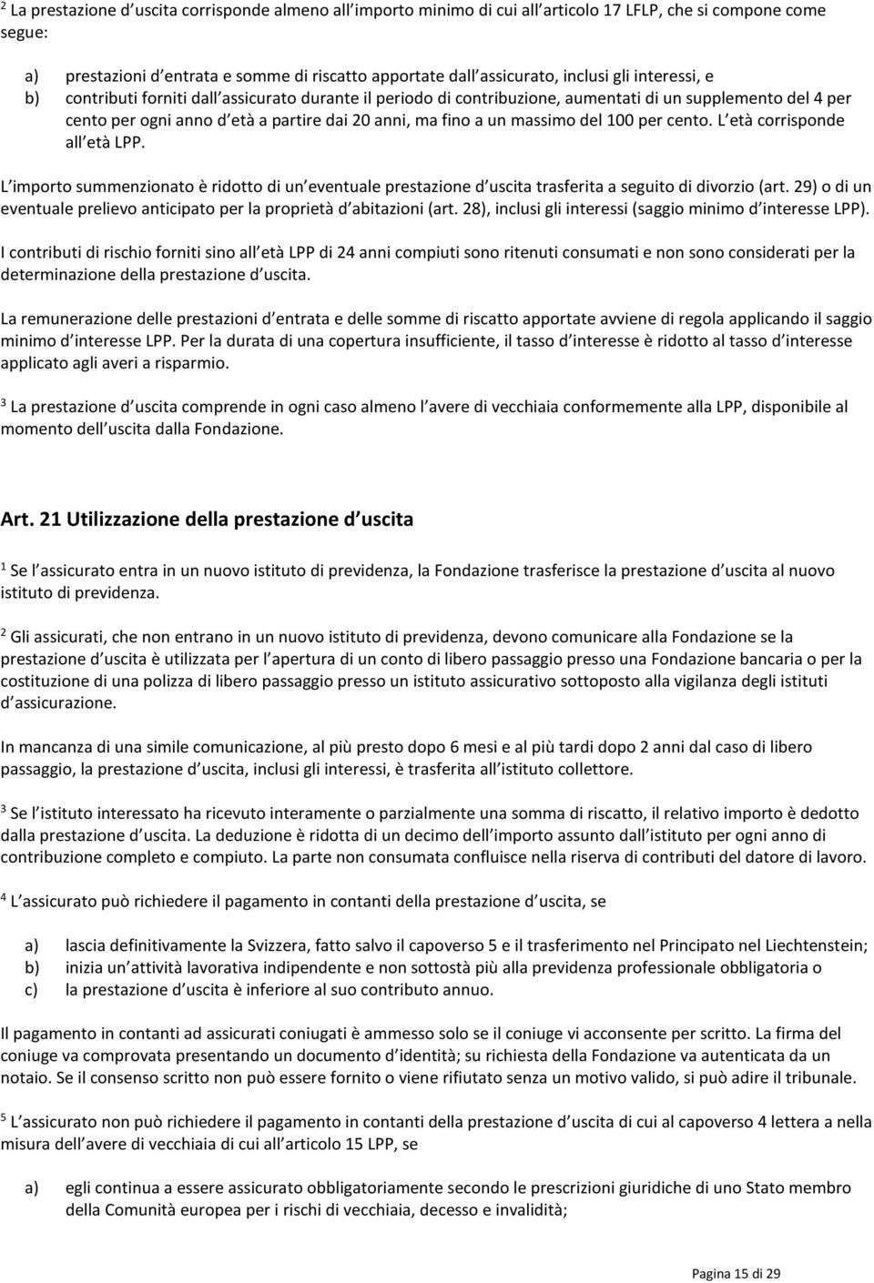 del 00 per cento. L età corrisponde all età LPP. L importo summenzionato è ridotto di un eventuale prestazione d uscita trasferita a seguito di divorzio (art.