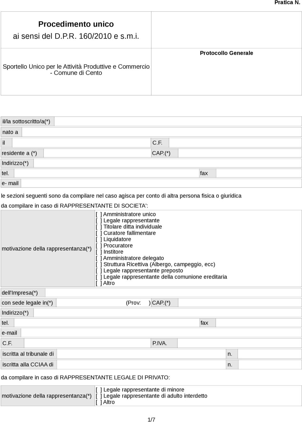 (*) e- mail le sezioni seguenti sono da compilare nel caso agisca per conto di altra persona fisica o giuridica da compilare in caso di RAPPRESENTANTE DI SOCIETA': motivazione della rappresentanza(*)