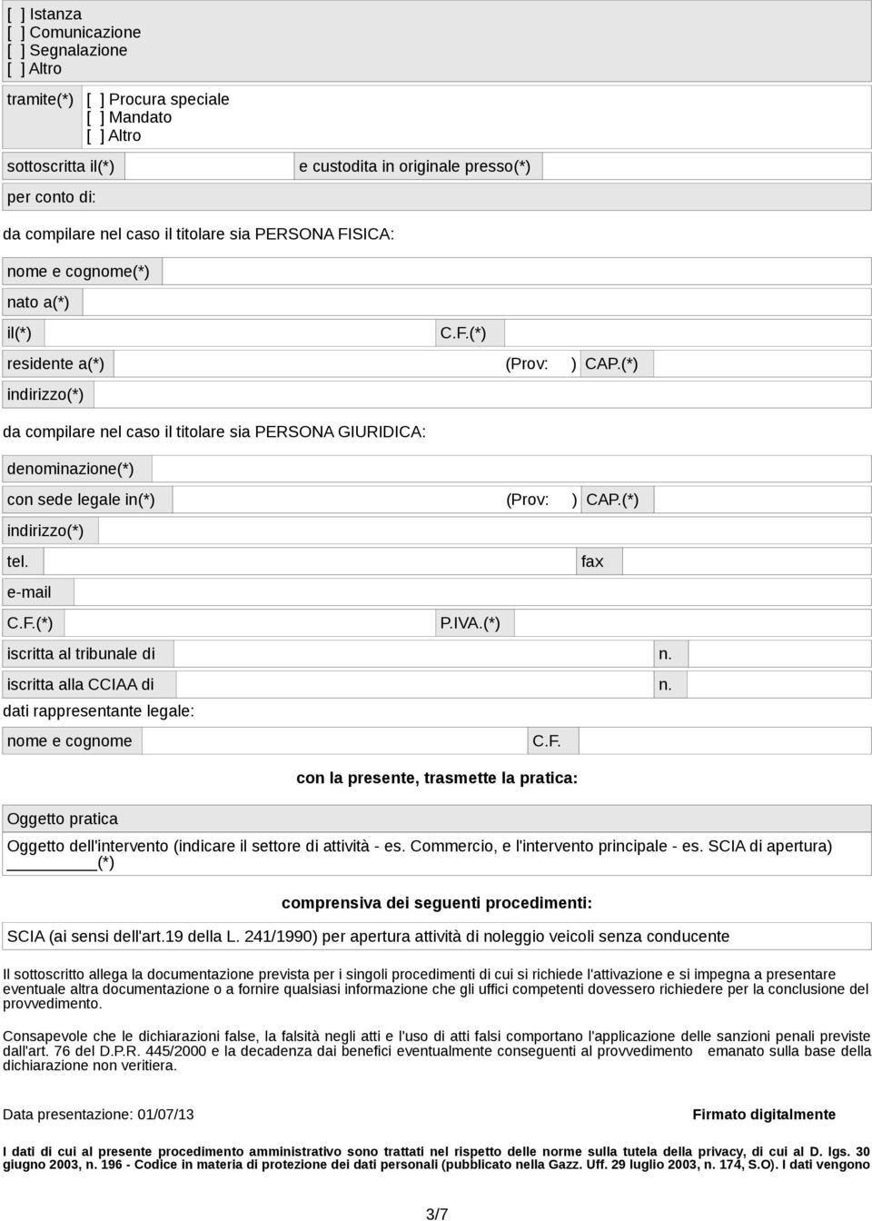 (*) e-mail P.IVA.(*) iscritta al tribunale di n. iscritta alla CCIAA di n. dati rappresentante legale: nome e cognome Oggetto pratica C.F.