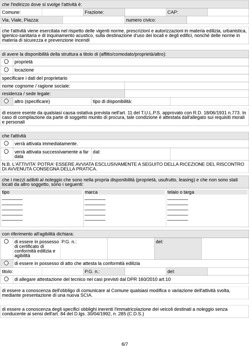 di avere la disponibilità della struttura a titolo di (affitto/comodato/proprietà/altro): proprietà locazione specificare i dati del proprietario nome cognome / ragione sociale: residenza / sede