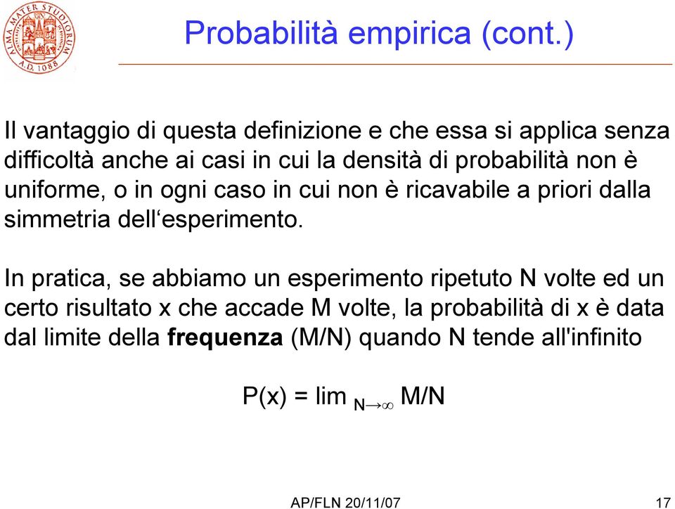 probabilità non è uniforme, o in ogni caso in cui non è ricavabile a priori dalla simmetria dell esperimento.