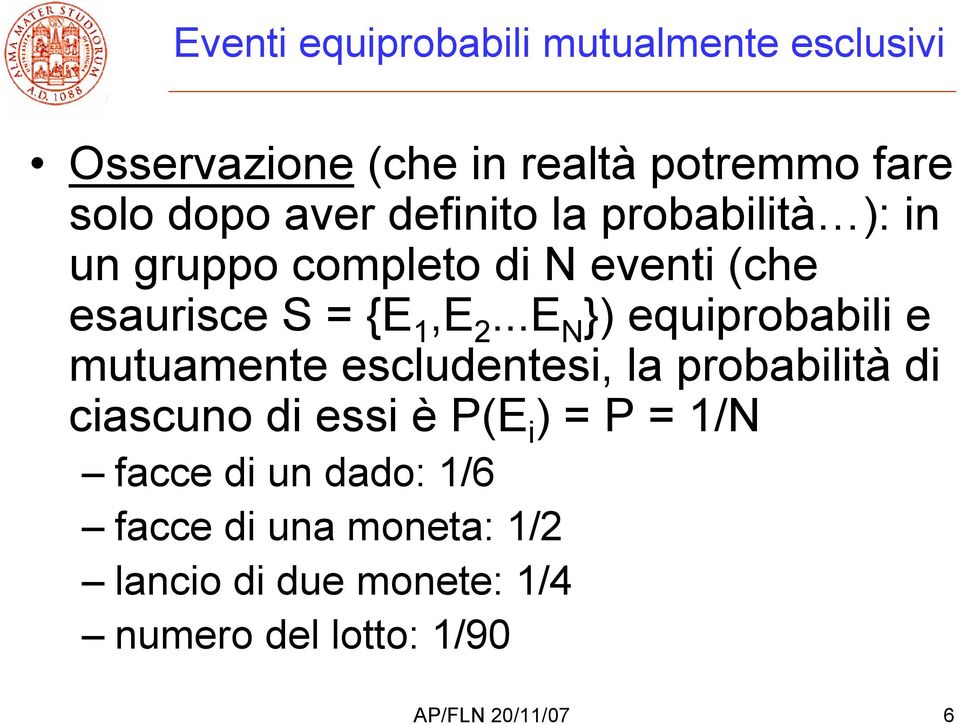 ..E N }) equiprobabili e mutuamente escludentesi, la probabilità di ciascuno di essi è P(E i ) = P =