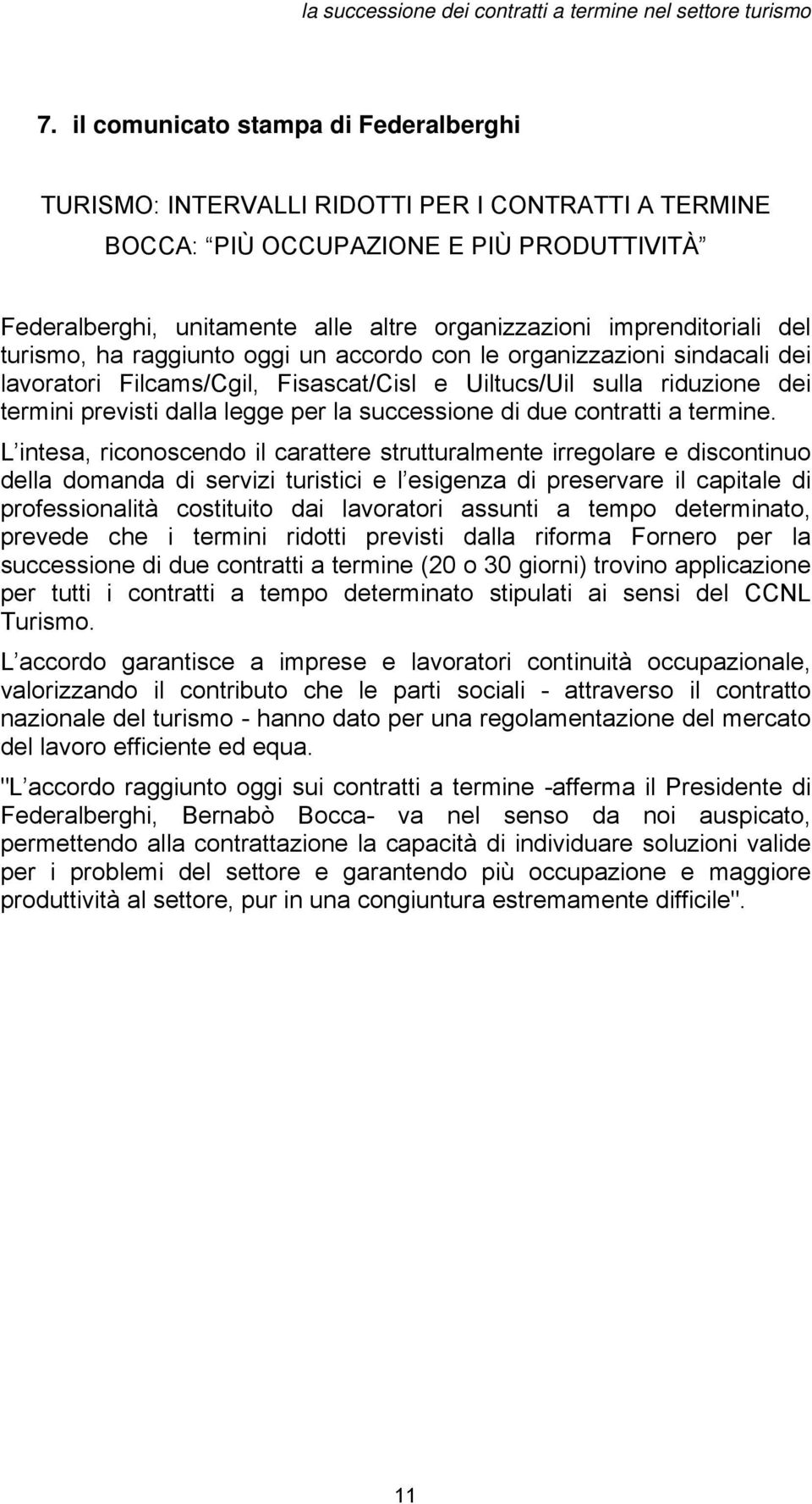 imprenditoriali del turismo, ha raggiunto oggi un accordo con le organizzazioni sindacali dei lavoratori Filcams/Cgil, Fisascat/Cisl e Uiltucs/Uil sulla riduzione dei termini previsti dalla legge per