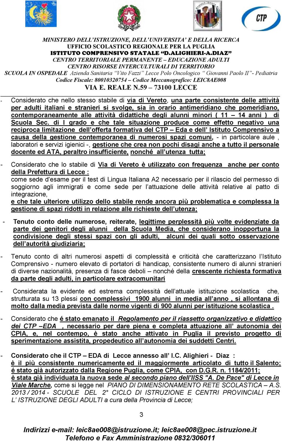 di I grado e che tale situazione produce come effetto negativo una reciproca limitazione dell offerta formativa del CTP Eda e dell Istituto Comprensivo a causa della gestione contemporanea di