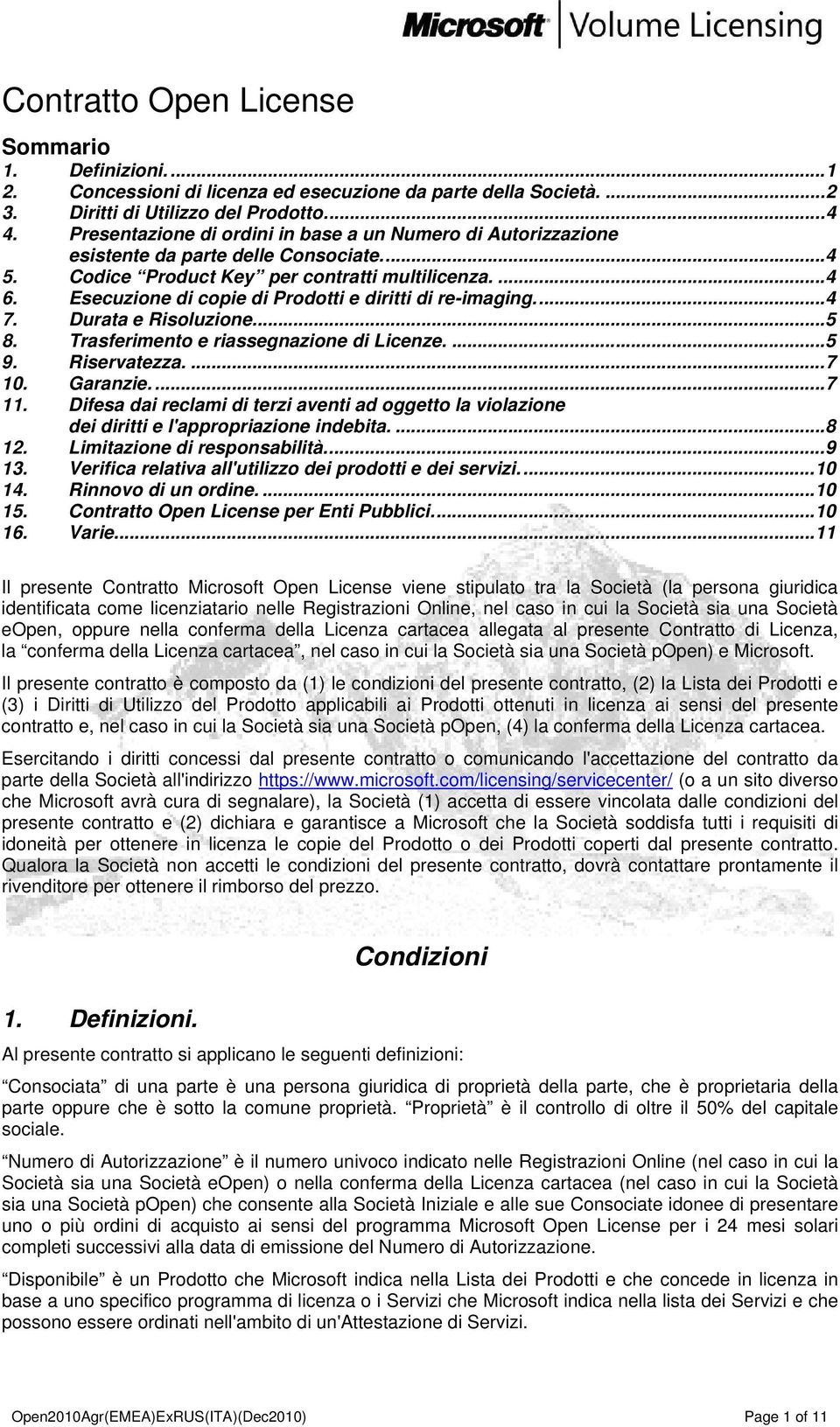 Esecuzione di copie di Prodotti e diritti di re-imaging.... 4 7. Durata e Risoluzione.... 5 8. Trasferimento e riassegnazione di Licenze.... 5 9. Riservatezza.... 7 10. Garanzie.... 7 11.