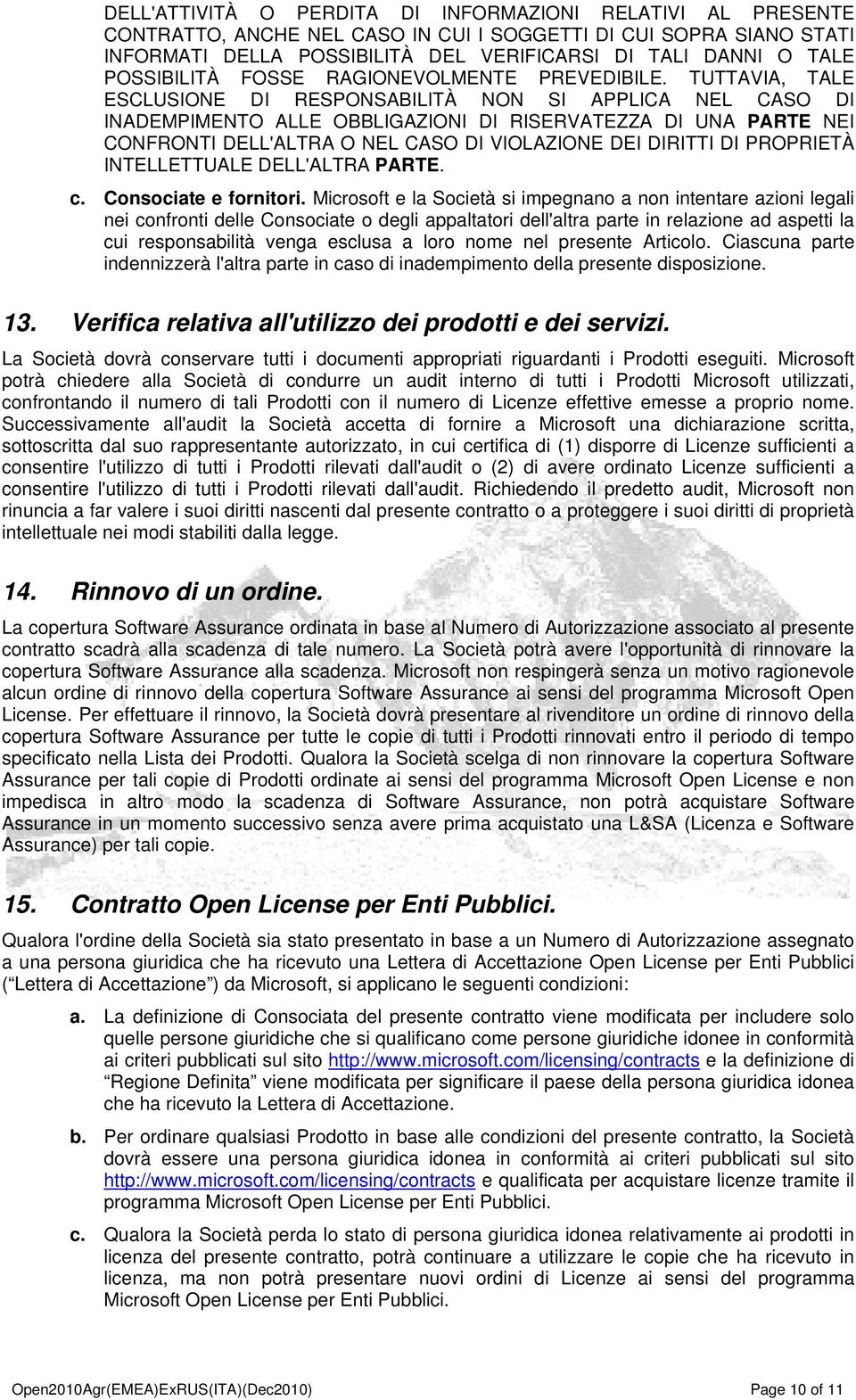 TUTTAVIA, TALE ESCLUSIONE DI RESPONSABILITÀ NON SI APPLICA NEL CASO DI INADEMPIMENTO ALLE OBBLIGAZIONI DI RISERVATEZZA DI UNA PARTE NEI CONFRONTI DELL'ALTRA O NEL CASO DI VIOLAZIONE DEI DIRITTI DI