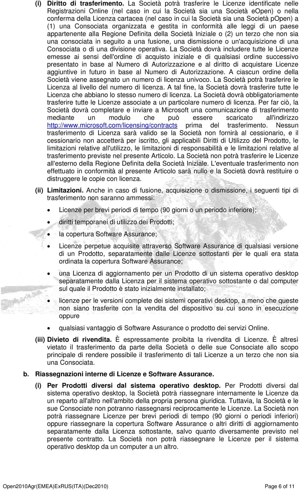 sia una Società popen) a (1) una Consociata organizzata e gestita in conformità alle leggi di un paese appartenente alla Regione Definita della Società Iniziale o (2) un terzo che non sia una