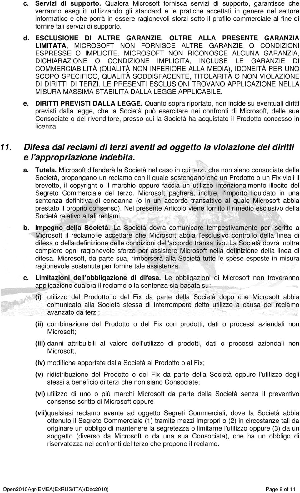 sforzi sotto il profilo commerciale al fine di fornire tali servizi di supporto. d. ESCLUSIONE DI ALTRE GARANZIE.