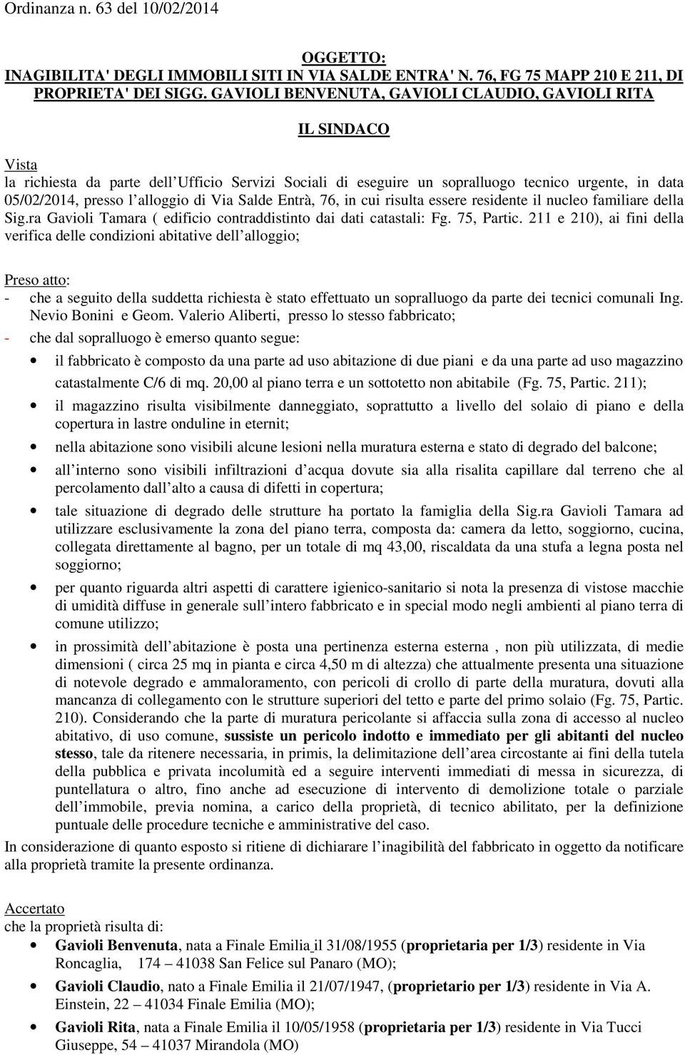 di Via Salde Entrà, 76, in cui risulta essere residente il nucleo familiare della Sig.ra Gavioli Tamara ( edificio contraddistinto dai dati catastali: Fg. 75, Partic.