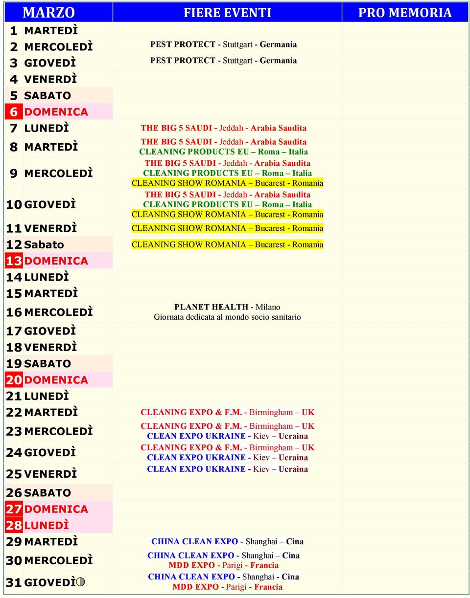 CLEANING SHOW ROMANIA Bucarest - Romania THE BIG 5 SAUDI - Jeddah - Arabia Saudita CLEANING PRODUCTS EU Roma Italia CLEANING SHOW ROMANIA Bucarest - Romania 11 VENERDÌ CLEANING SHOW ROMANIA Bucarest