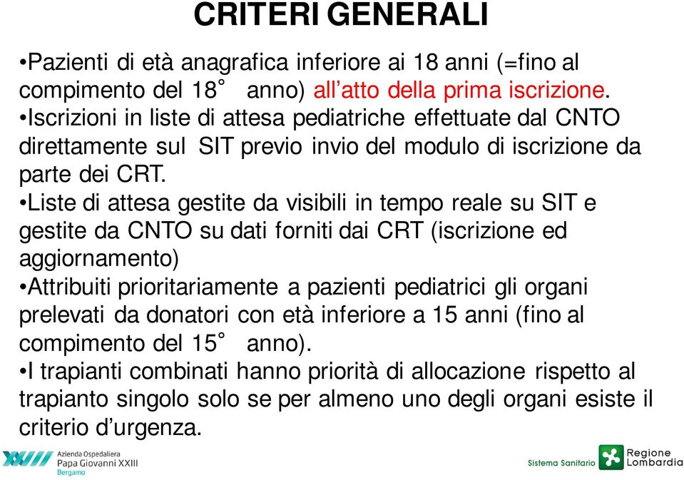 Liste di attesa gestite da visibili in tempo reale su SIT e gestite da CNTO su dati forniti dai CRT (iscrizione ed aggiornamento) Attribuiti prioritariamente a pazienti