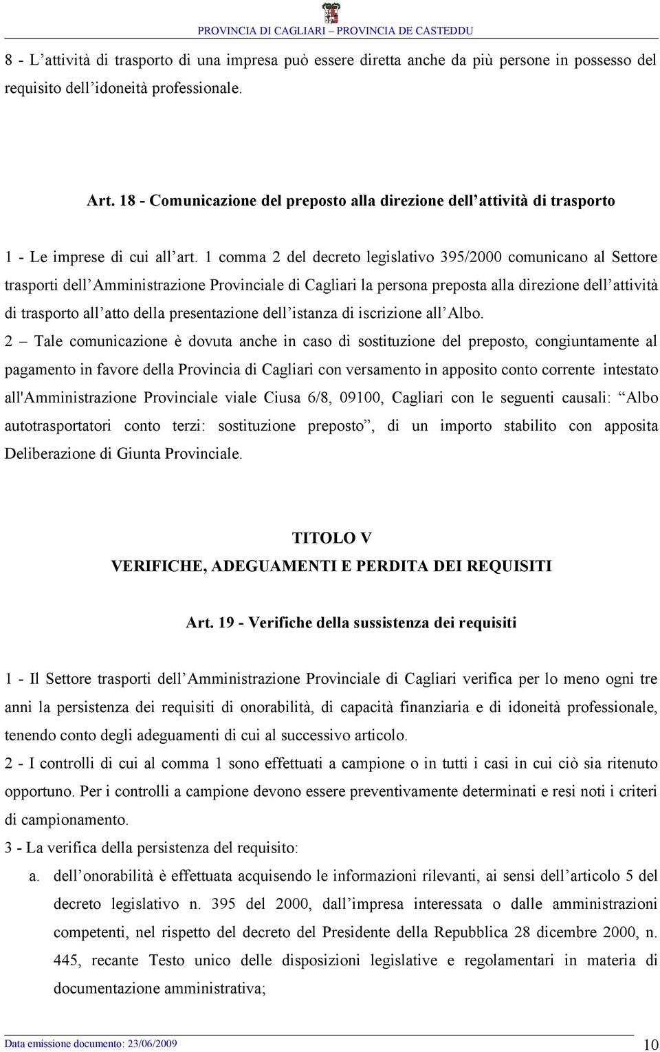 1 comma 2 del decreto legislativo 395/2000 comunicano al Settore trasporti dell Amministrazione Provinciale di Cagliari la persona preposta alla direzione dell attività di trasporto all atto della