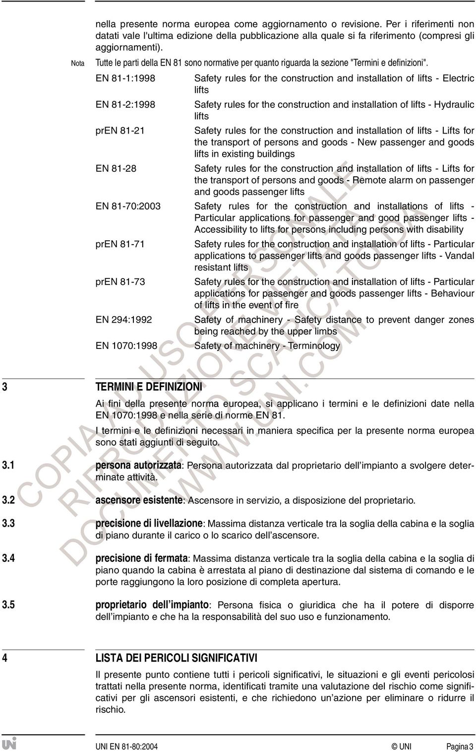 EN 81-1:1998 EN 81-2:1998 pren 81-21 EN 81-28 Safety rules for the construction and installation of lifts - Electric lifts Safety rules for the construction and installation of lifts - Hydraulic