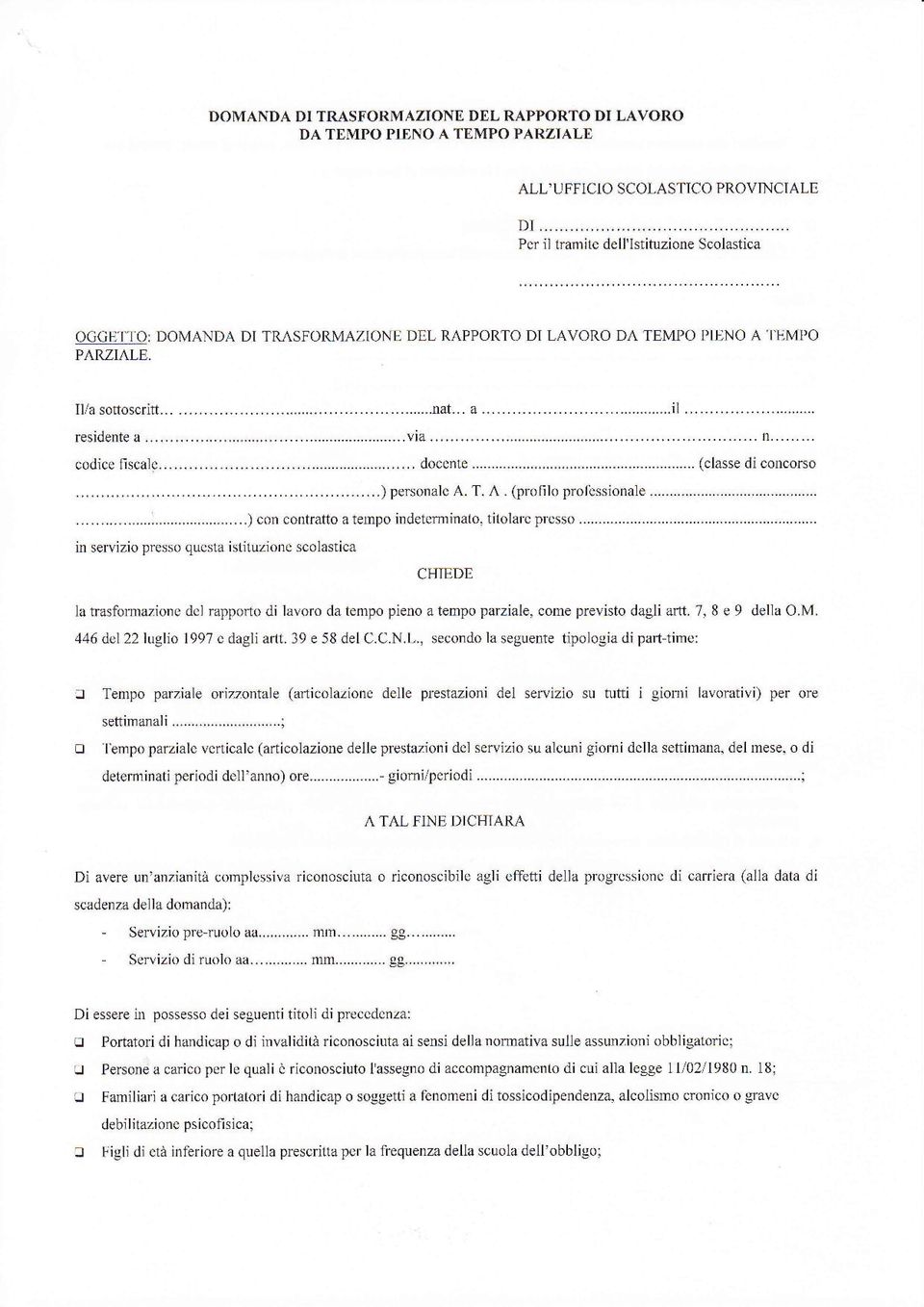 .. docente... (classe di concorso in servizio presso questa istituzione scolastica CHIEDE la trasformazione del rapporto di lavoro da tempo pieno a tempo parziale, come previsto dagli artt.