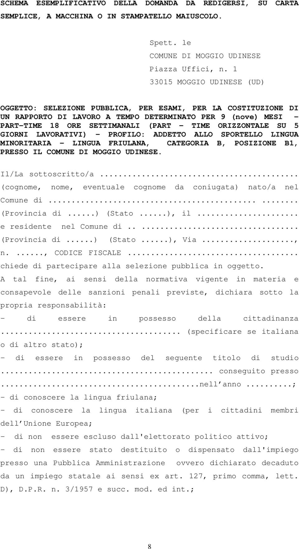 ORIZZONTALE SU 5 GIORNI LAVORATIVI) - PROFILO: ADDETTO ALLO SPORTELLO LINGUA MINORITARIA LINGUA FRIULANA, CATEGORIA B, POSIZIONE B1, PRESSO IL COMUNE DI MOGGIO UDINESE. Il/La sottoscritto/a.