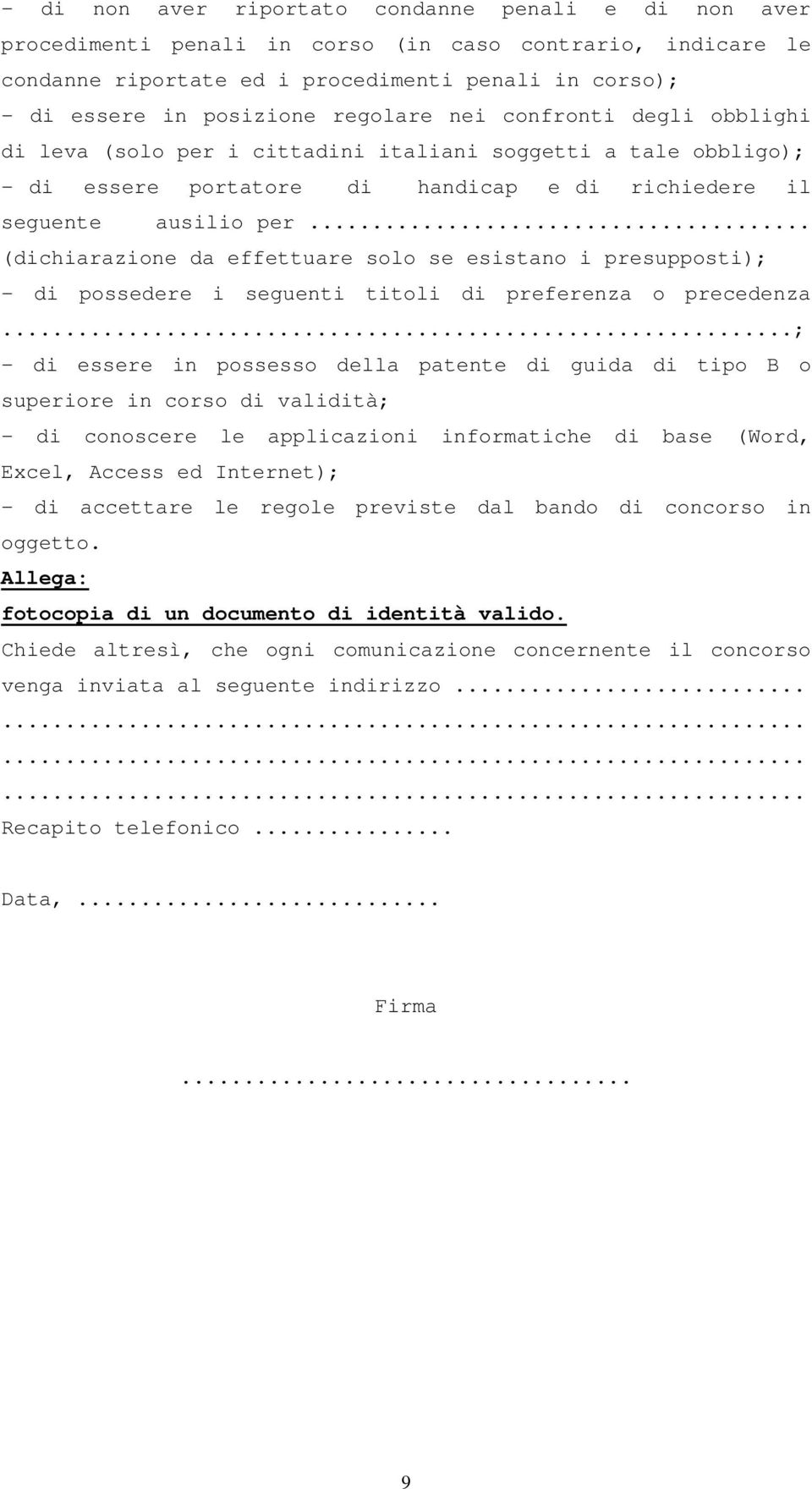 .. (dichiarazione da effettuare solo se esistano i presupposti); - di possedere i seguenti titoli di preferenza o precedenza.