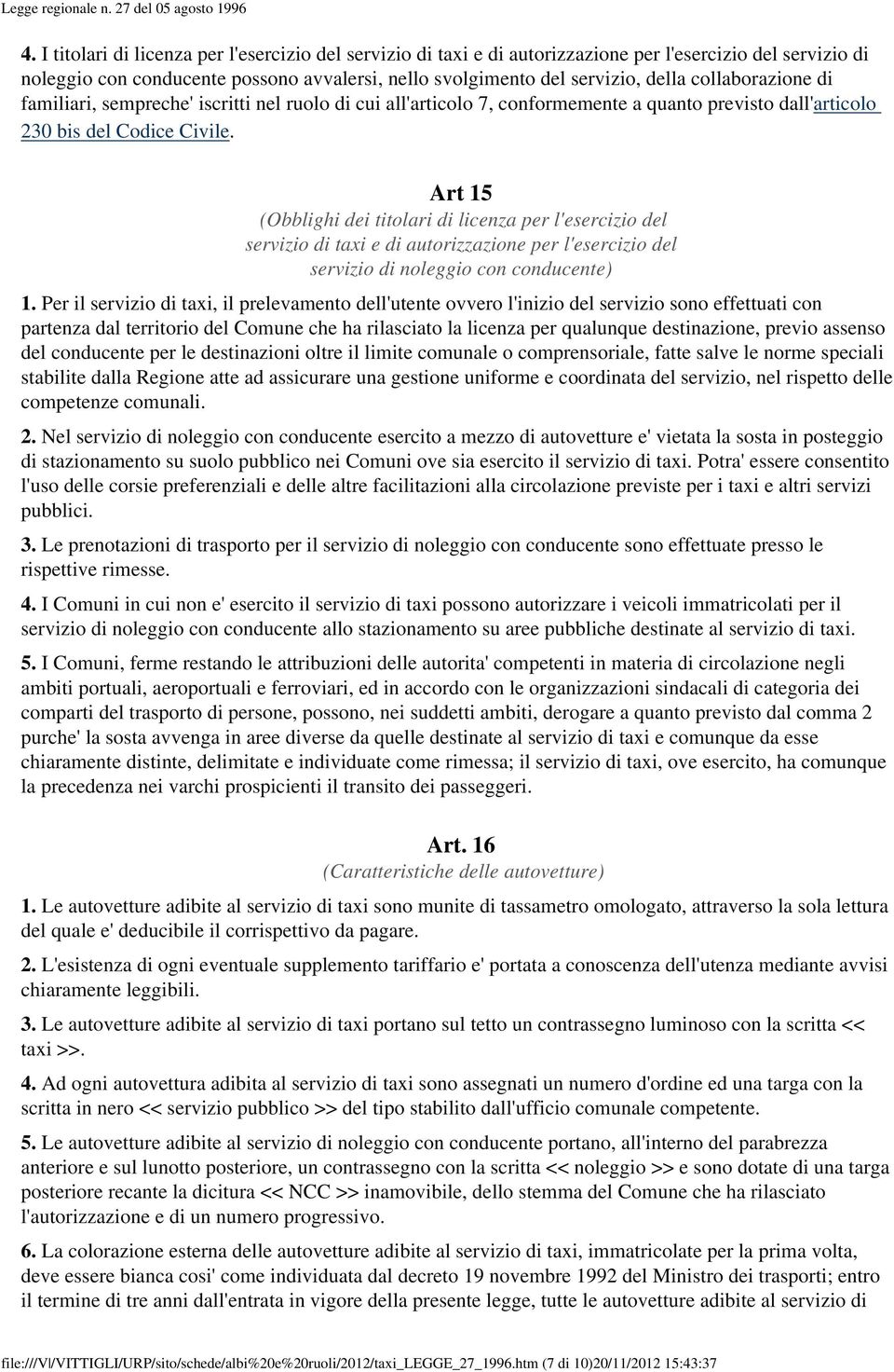 collaborazione di familiari, sempreche' iscritti nel ruolo di cui all'articolo 7, conformemente a quanto previsto dall'articolo 230 bis del Codice Civile.