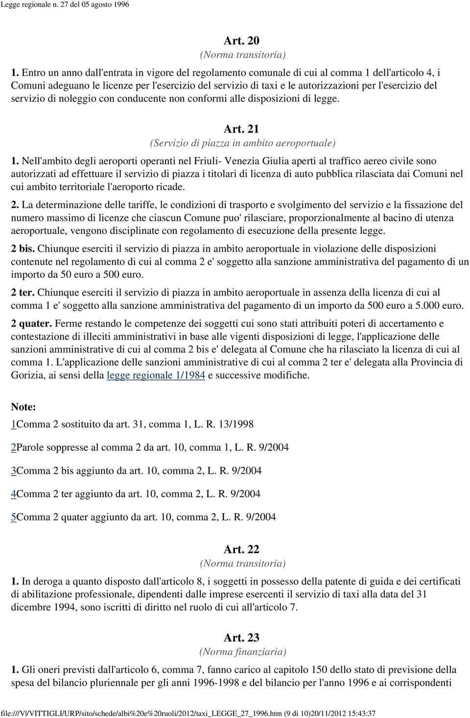 del servizio di noleggio con conducente non conformi alle disposizioni di legge. Art. 21 (Servizio di piazza in ambito aeroportuale) 1.