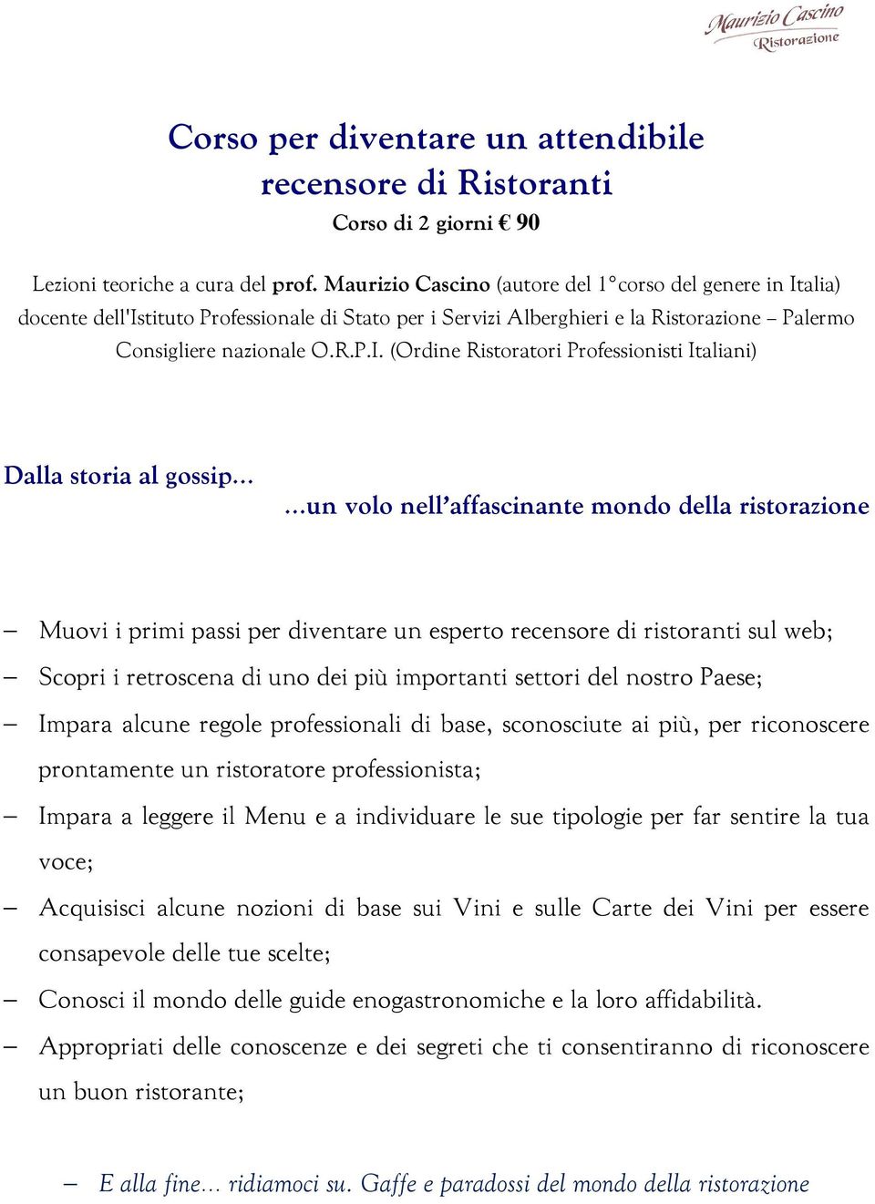 alia) docente dell'istituto Professionale di Stato per i Servizi Alberghieri e la Ristorazione Palermo Consigliere nazionale O.R.P.I.