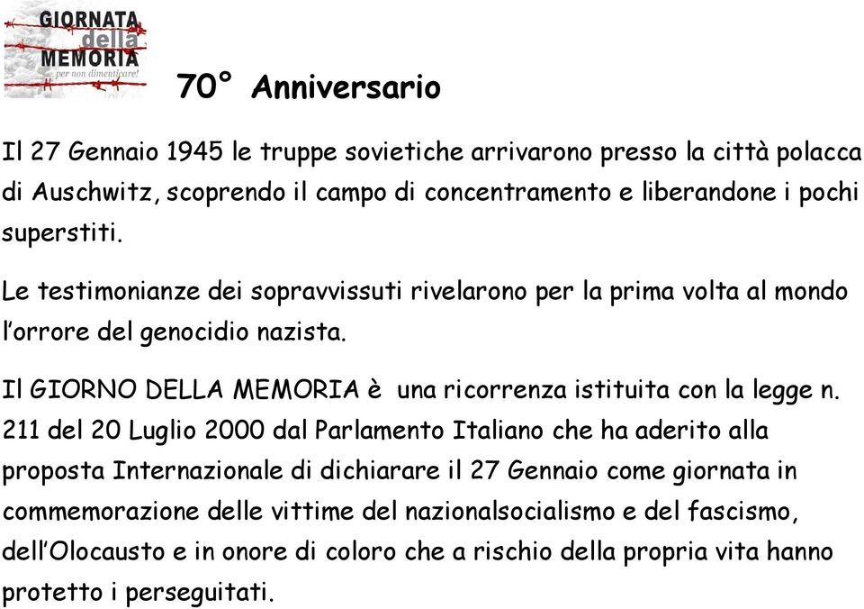 Il GIORNO DELLA MEMORIA è una ricorrenza istituita con la legge n.