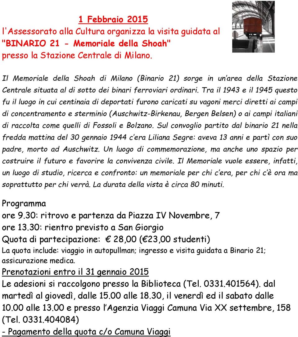 Tra il 1943 e il 1945 questo fu il luogo in cui centinaia di deportati furono caricati su vagoni merci diretti ai campi di concentramento e sterminio (Auschwitz-Birkenau, Bergen Belsen) o ai campi