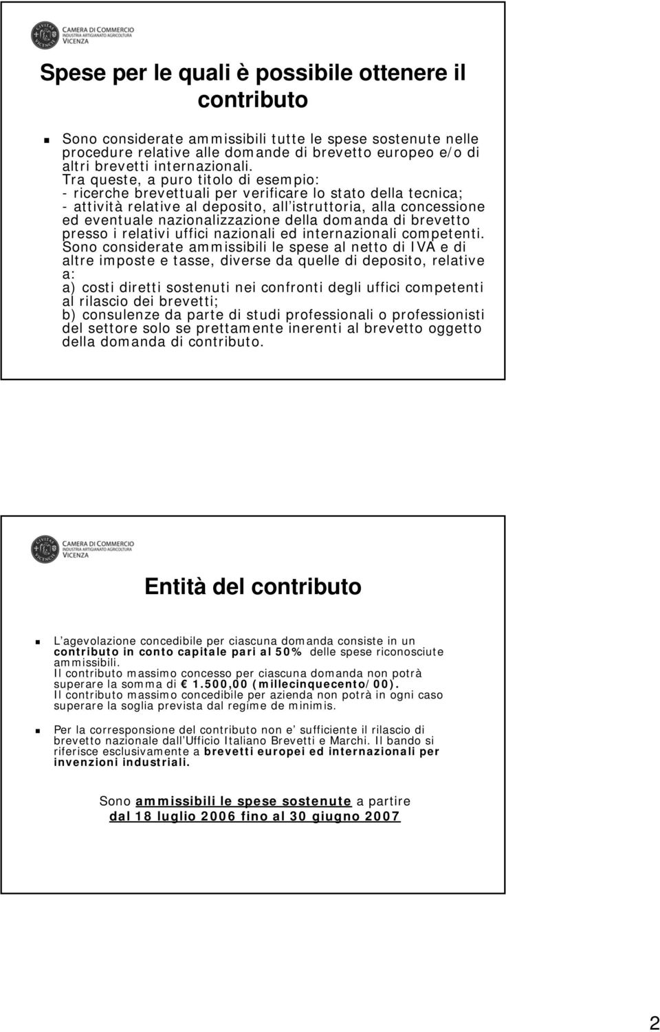 Tra queste, a puro titolo di esempio: - ricerche brevettuali per verificare lo stato della tecnica; - attività relative al deposito, all istruttoria, alla concessione ed eventuale nazionalizzazione