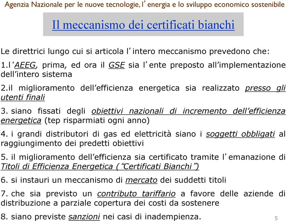 siano fissati degli obiettivi nazionali di incremento dell efficienza energetica (tep risparmiati ogni anno) 4.