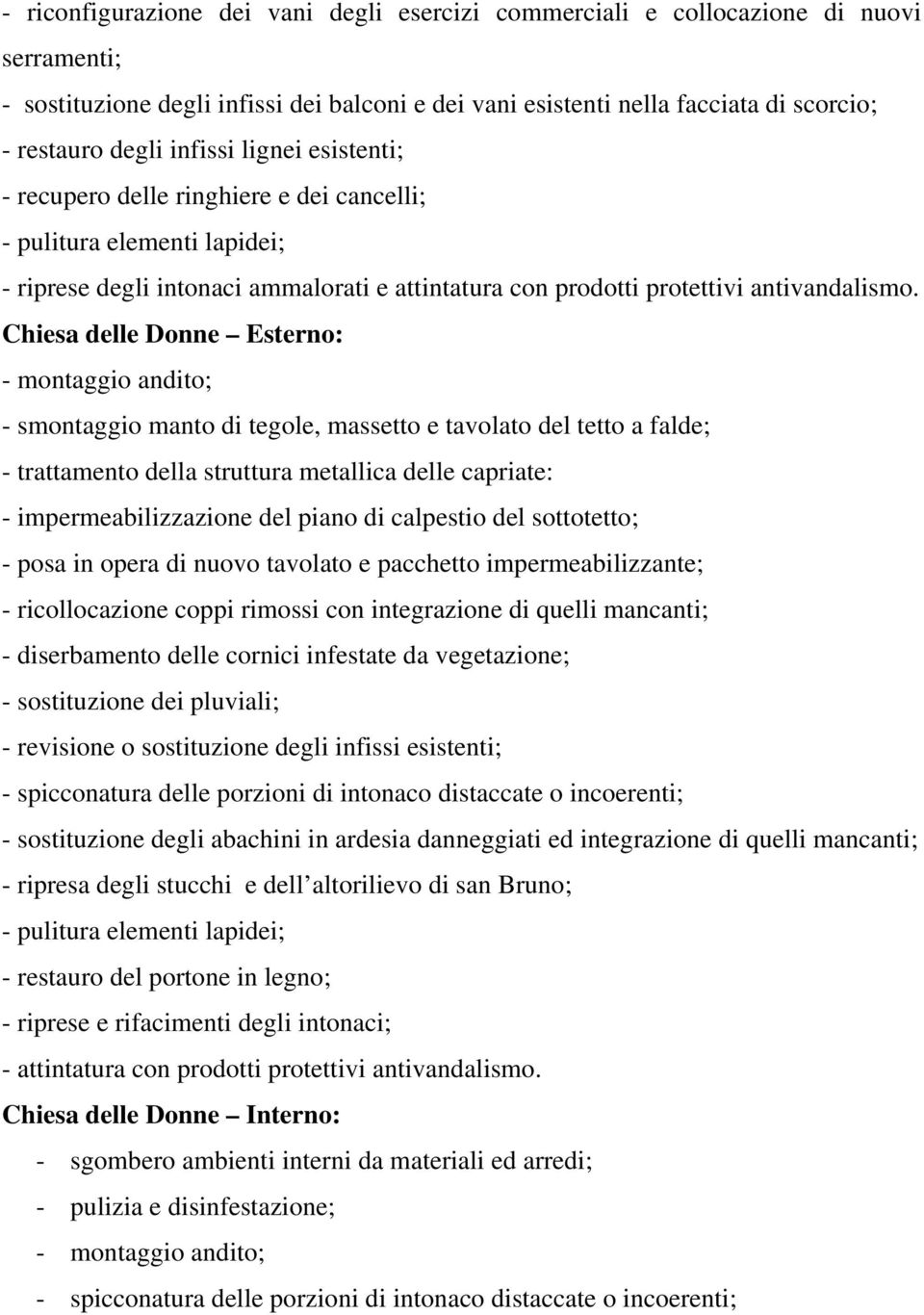 Chiesa delle Donne Esterno: - montaggio andito; - smontaggio manto di tegole, massetto e tavolato del tetto a falde; - trattamento della struttura metallica delle capriate: - impermeabilizzazione del