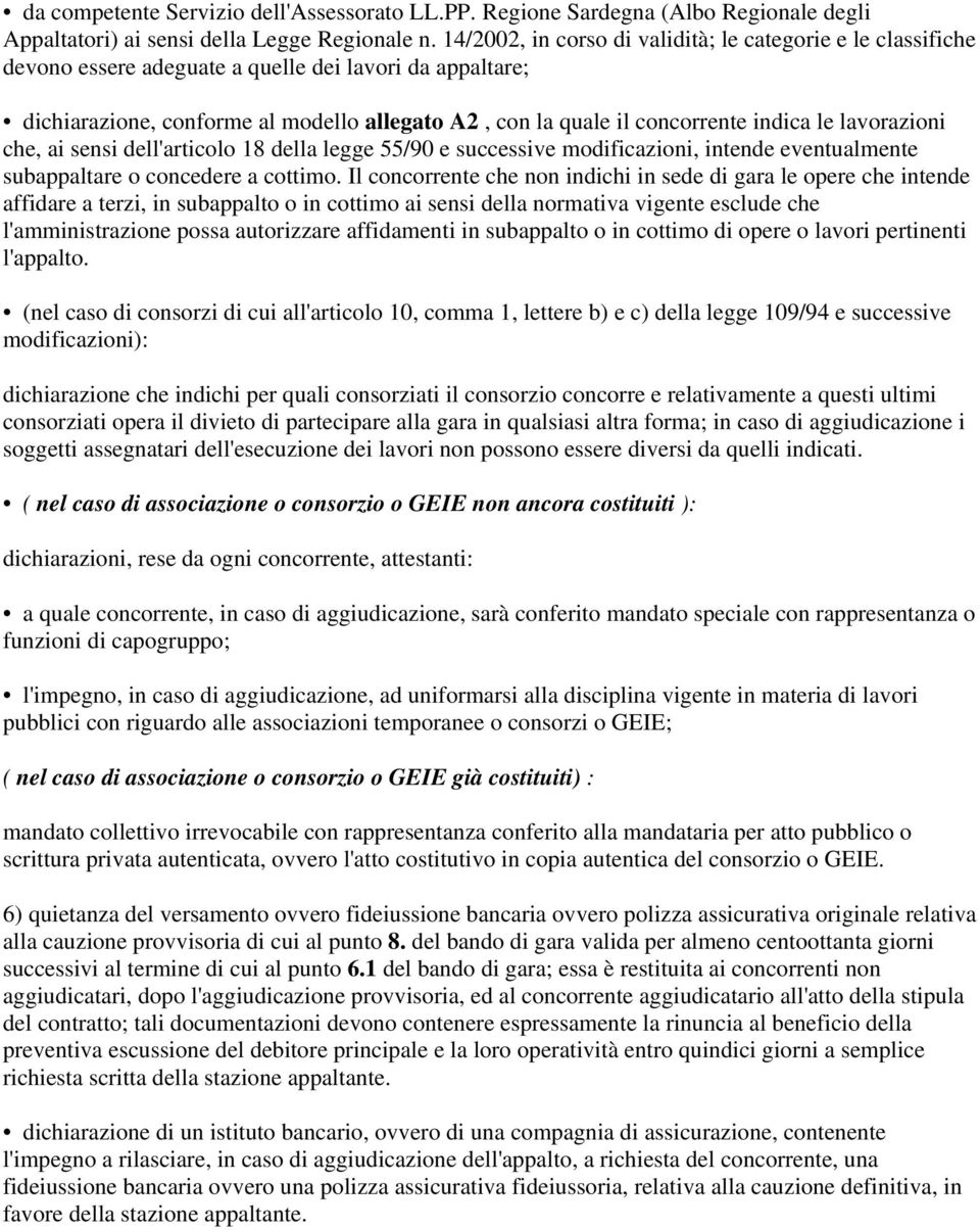 indica le lavorazioni che, ai sensi dell'articolo 18 della legge 55/90 e successive modificazioni, intende eventualmente subappaltare o concedere a cottimo.