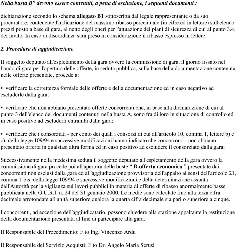 del invito. In caso di discordanza sarà preso in considerazione il ribasso espresso in lettere. 2.