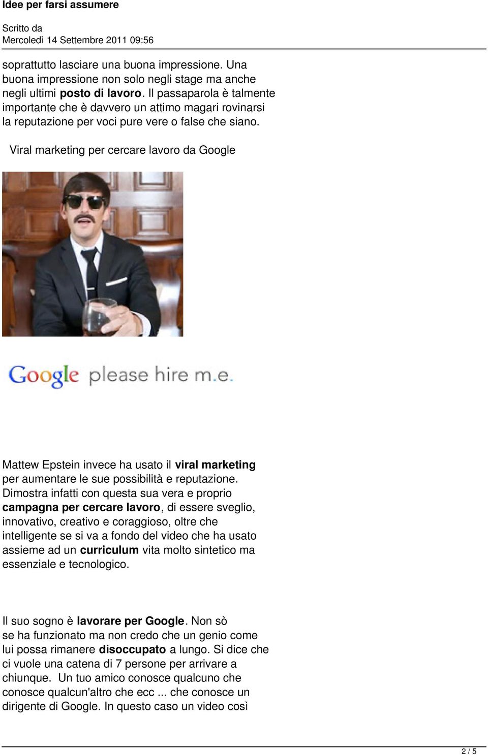 Viral marketing per cercare lavoro da Google Mattew Epstein invece ha usato il viral marketing per aumentare le sue possibilità e reputazione.