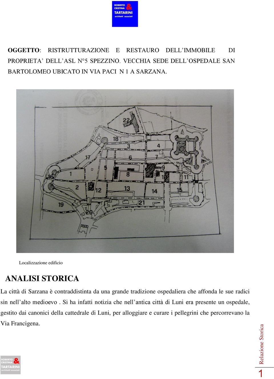 Localizzazione edificio ANALISI STORICA La città di Sarzana è contraddistinta da una grande tradizione ospedaliera che affonda le