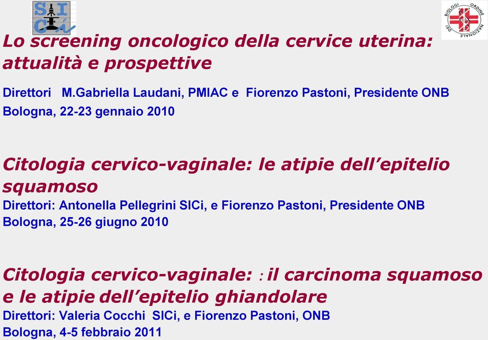 dell epitelio squamoso Direttori: Antonella Pellegrini SICi, e Fiorenzo Pastoni, Presidente ONB Bologna, 25-26 giugno 2010