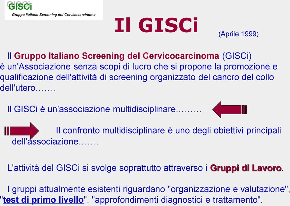 Il GISCi è un'associazione multidisciplinare Il confronto multidisciplinare è uno degli obiettivi principali dell'associazione.