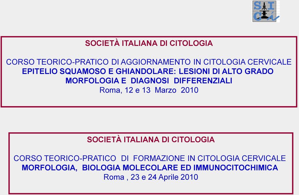 Roma, 12 e 13 Marzo 2010 SOCIETÀ ITALIANA DI CITOLOGIA CORSO TEORICO-PRATICO DI FORMAZIONE IN