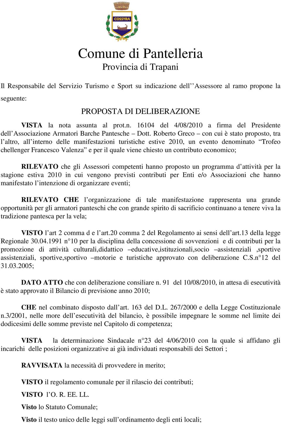 Roberto Greco con cui è stato proposto, tra l altro, all interno delle manifestazioni turistiche estive 2010, un evento denominato Trofeo chellenger Francesco Valenza e per il quale viene chiesto un