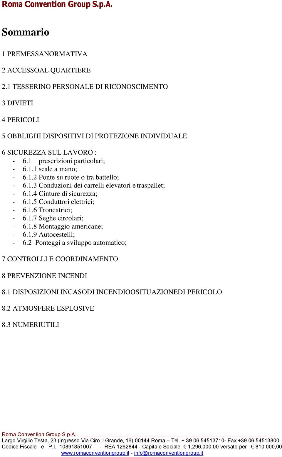 1 prescrizioni particolari; - 6.1.1 scale a mano; - 6.1.2 Ponte su ruote o tra battello; - 6.1.3 Conduzioni dei carrelli elevatori e traspallet; - 6.1.4 Cinture di sicurezza; - 6.