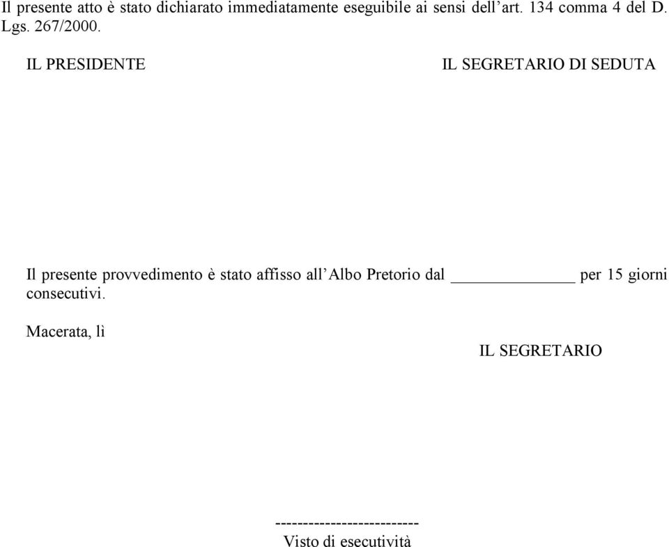 IL PRESIDENTE IL SEGRETARIO DI SEDUTA Il presente provvedimento è stato affisso