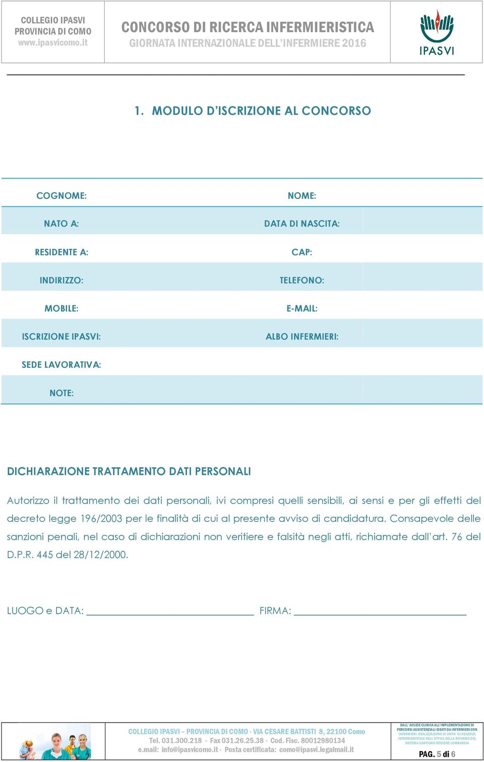 sensibili, ai sensi e per gli effetti del decreto legge 196/2003 per le finalità di cui al presente avviso di candidatura.