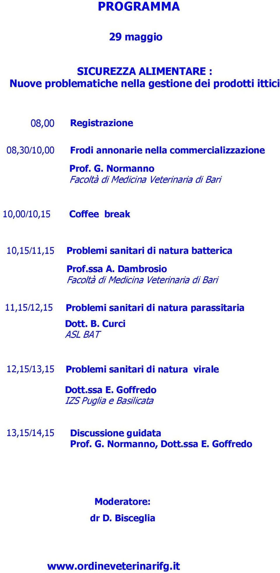 Normanno 10,00/10,15 Coffee break 10,15/11,15 Problemi sanitari di natura batterica Prof.ssa A.