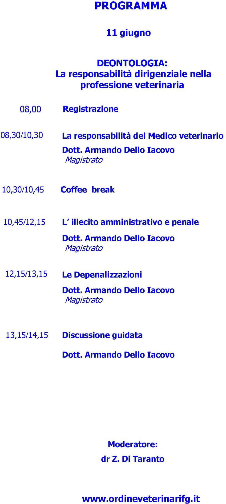 Armando Dello Iacovo Magistrato 10,30/10,45 Coffee break 10,45/12,15 L illecito amministrativo e penale Dott.