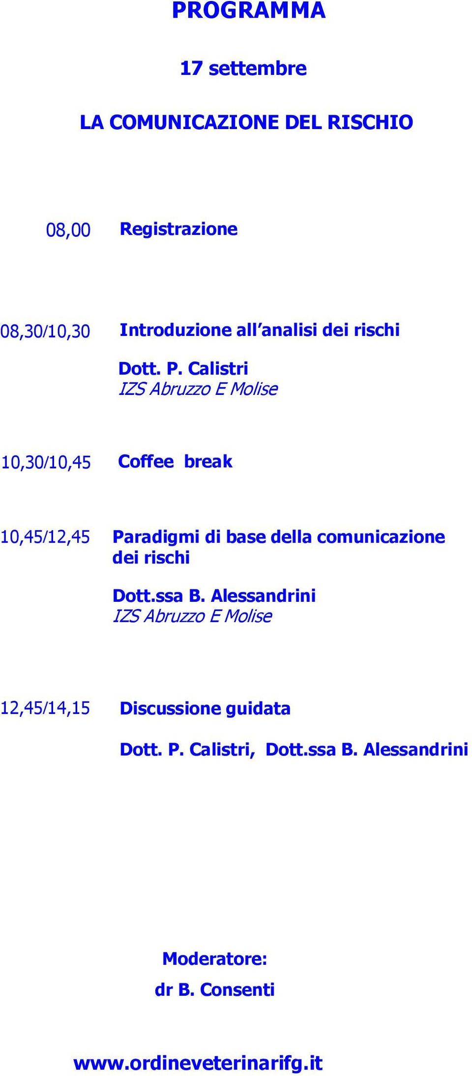 Calistri IZS Abruzzo E Molise 10,30/10,45 Coffee break 10,45/12,45 Paradigmi di base della