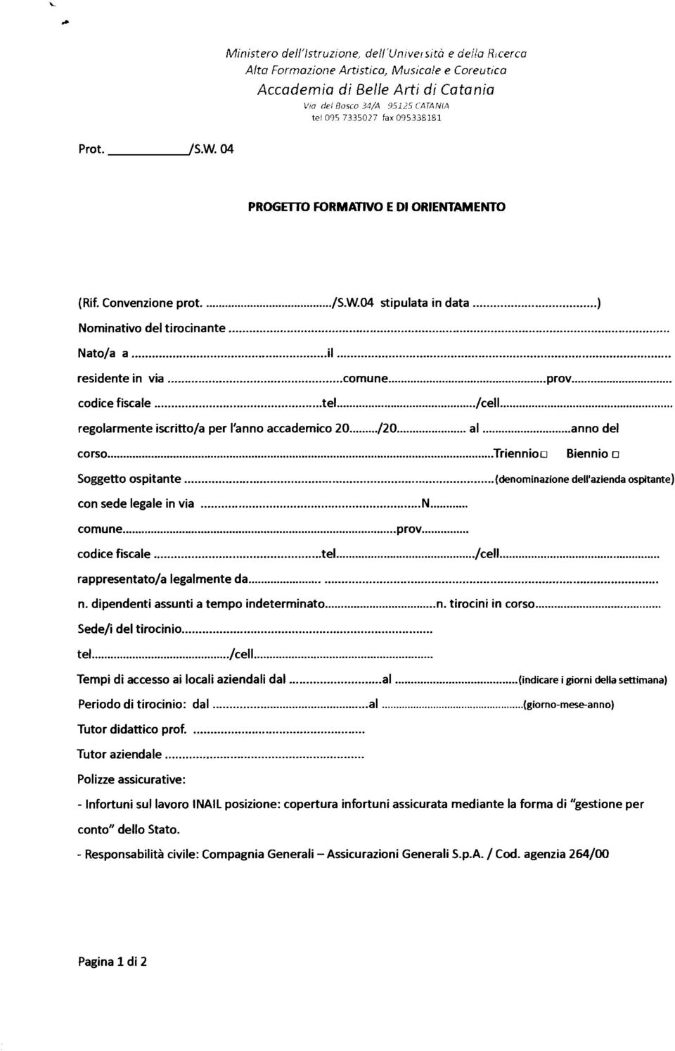 ORIENTAMENTO (Rif. Convenzione prot..../s.w.04 stipulata in data...) Nominativo del tirocinante... Nato/a a...il... residente in via... comune... prov... codice fiscale... tel.../ceil.
