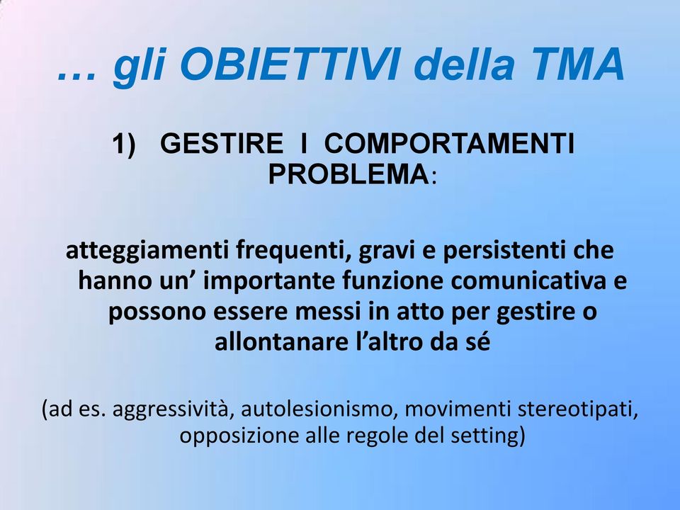 possono essere messi in atto per gestire o allontanare l altro da sé (ad es.