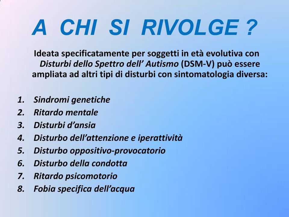 può essere ampliata ad altri tipi di disturbi con sintomatologia diversa: 1. Sindromi genetiche 2.