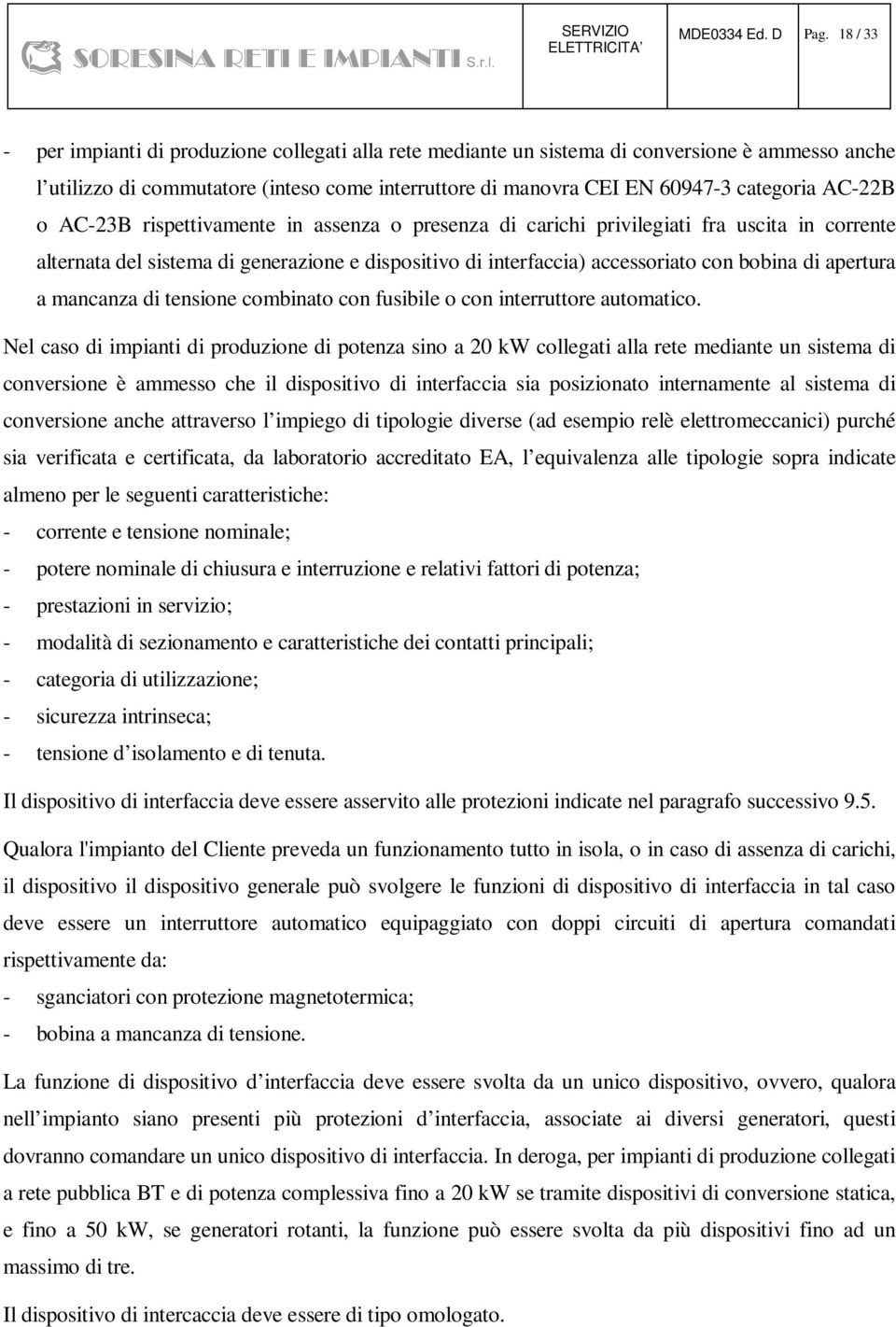 AC-22B o AC-23B rispettivamente in assenza o presenza di carichi privilegiati fra uscita in corrente alternata del sistema di generazione e dispositivo di interfaccia) accessoriato con bobina di