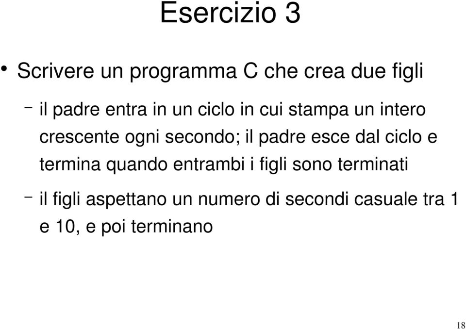 esce dal ciclo e termina quando entrambi i figli sono terminati il